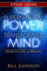 The Supernatural Power of a Transformed Mind Study Guide (hftad)