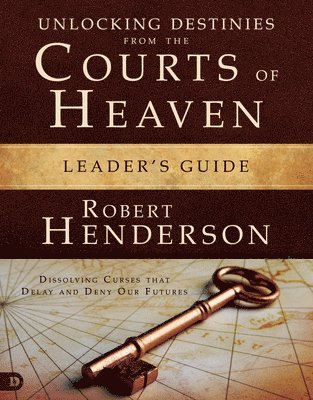 Unlocking Destinies From the Courts of Heaven Leader's Guide (hftad)