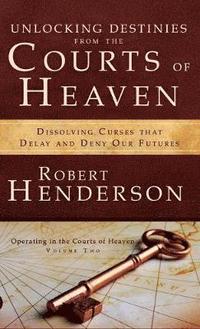 Unlocking Destinies From the Courts of Heaven (inbunden)