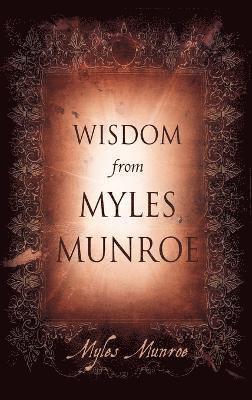 Wisdom From Myles Munroe (inbunden)