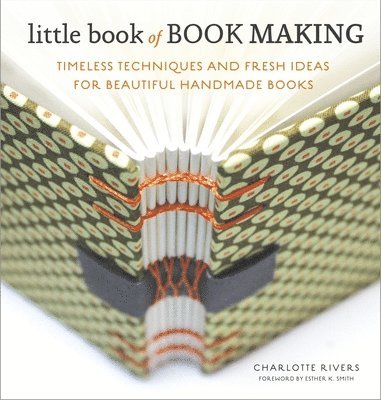 Little Book of Book Making: Timeless Techniques and Fresh Ideas for Beautiful Handmade Books (häftad)