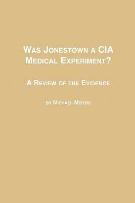 Was Jonestown a CIA Medical Experiment? a Review of the Evidence (häftad)