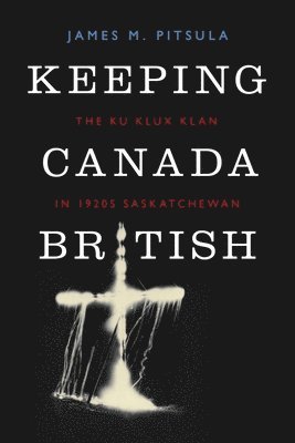 Keeping Canada British (inbunden)