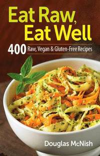 Eat Raw, Eat Well: 400 Raw, Vegan and Gluten-Free Recipes (hftad)