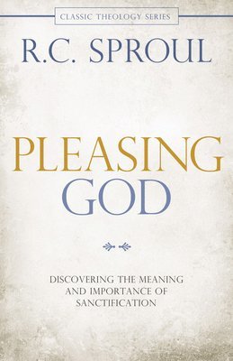 Pleasing God: Discovering the Meaning and Importance of Sanctification (häftad)