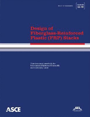 Design of Fiberglass-Reinforced Plastic (FRP) Stacks (ASCE/SEI 52-10) (häftad)