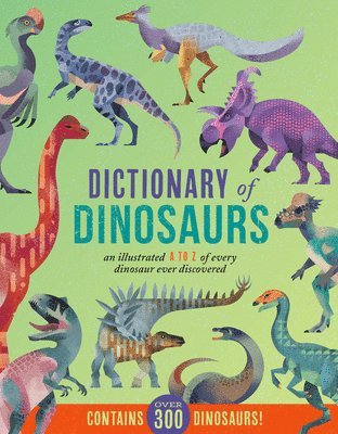 Dictionary of Dinosaurs: An Illustrated A to Z of Every Dinosaur Ever Discovered - Contains Over 300 Dinosaurs! (inbunden)