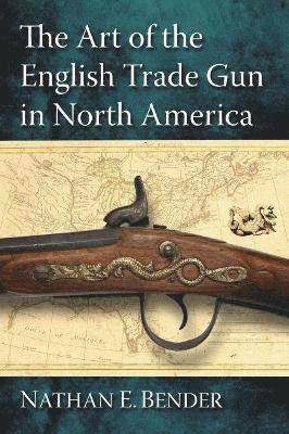 Art of the English Trade Gun in North America (h�ftad)