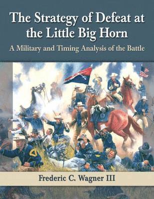 Strategy of Defeat at the Little Big Horn (inbunden)