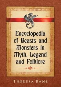 Encyclopedia of Beasts and Monsters in Myth, Legend and Folklore (hftad)