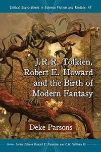 J.R.R. Tolkien, Robert Howard and the Birth of Modern Fantasy (hftad)