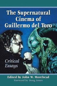 The Supernatural Cinema Of Guillermo Del Toro John W Morehead