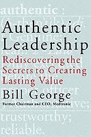 Authentic Leadership - Rediscovering the Secrets to Creating Lasting Value (inbunden)