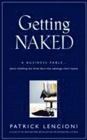 Getting Naked - A Business Fable About Shedding the Three Fears That Sabotage Client Loyalty (inbunden)