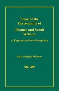 Some of the Descendants of Thomas and Sarah Webster of England and New Hampshire (hftad)