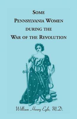Some Pennsylvania Women During the War of the Revolution (inbunden)