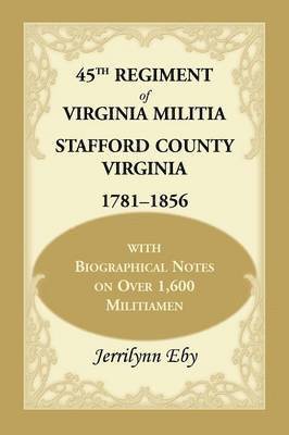 45th Regiment of Virginia Militia Stafford County, Virginia 1781-1856 (hftad)