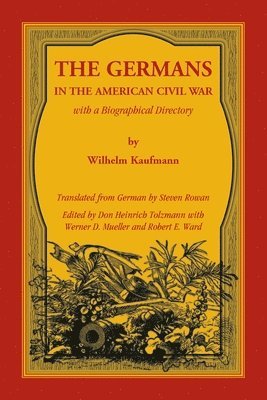Germans in the American Civil War with a Biographical Directory ...