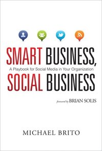 Smart Business, Social Business: A Playbook For Social Media In Your ...