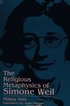 The Religious Metaphysics of Simone Weil