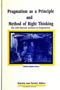 Pragmatism as a Principle and Method of Right Thinking (häftad)