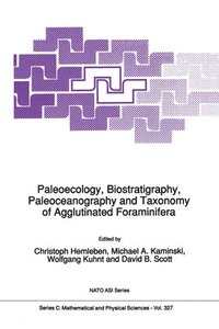 Paleoecology, Biostratigraphy, Paleoceanography and Taxonomy of Agglutinated Foraminifera (inbunden)