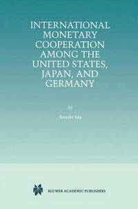 International Monetary Cooperation Among the United States, Japan, and Germany (inbunden)