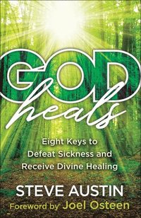 God Heals - Eight Keys to Defeat Sickness and Receive Divine Healing (häftad)