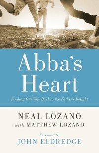 Abba`s Heart  Finding Our Way Back to the Father`s Delight (hftad)