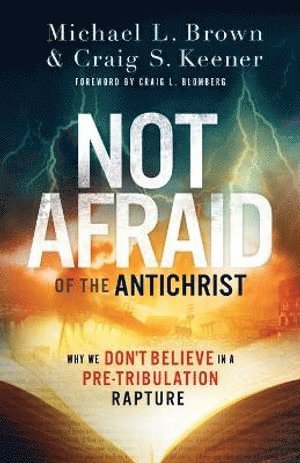 Not Afraid of the Antichrist - Why We Don`t Believe in a Pre-Tribulation Rapture (häftad)
