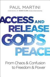 Access and Release God`s Peace - From Chaos and Confusion to Freedom and Power (hftad)