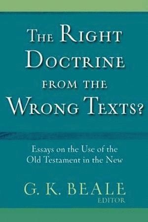 Right Doctrine from the Wrong Texts? - Essays on the Use of the Old Testament in the New (hftad)