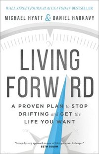 Living Forward  A Proven Plan to Stop Drifting and Get the Life You Want (inbunden)