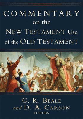 Commentary on the New Testament Use of the Old Testament (inbunden)