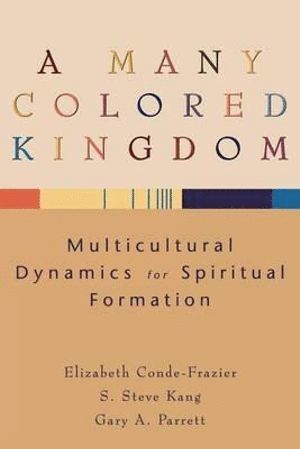 Many Colored Kingdom - Multicultural Dynamics for Spiritual Formation (inbunden)