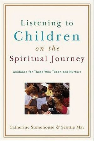 Listening to Children on the Spiritual Journey - Guidance for Those Who Teach and Nurture (h�ftad)