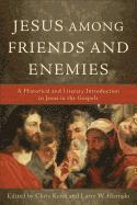 Jesus among Friends and Enemies - A Historical and Literary Introduction to Jesus in the Gospels (hftad)