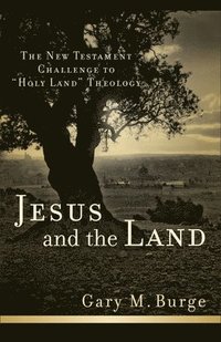Jesus and the Land: The New Testament Challenge to Holy Land Theology (häftad)