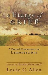 A Liturgy of Grief - A Pastoral Commentary on Lamentations (häftad)