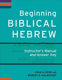 Beginning Biblical Hebrew Instructor`s Manual and Answer Key (hftad)