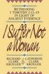 I Suffer Not a Woman - Rethinking I Timothy 2:11-15 in Light of Ancient Evidence