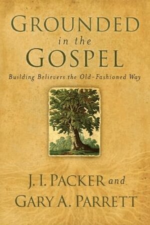 Grounded in the Gospel - Building Believers the Old-Fashioned Way (inbunden)