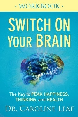 Switch On Your Brain Workbook  The Key to Peak Happiness, Thinking, and Health (hftad)