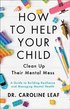 How to Help Your Child Clean Up Their Mental Mes - A Guide to Building Resilience and Managing Mental Health