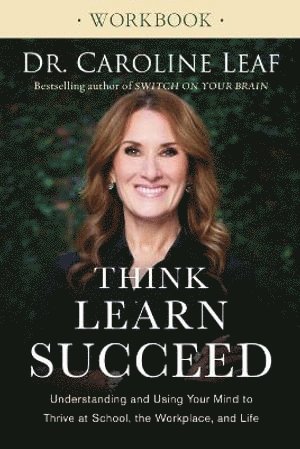 Think, Learn, Succeed Workbook - Understanding and Using Your Mind to Thrive at School, the Workplace, and Life (häftad)