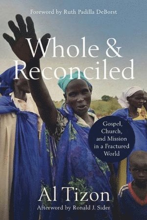 Whole and Reconciled  Gospel, Church, and Mission in a Fractured World (hftad)