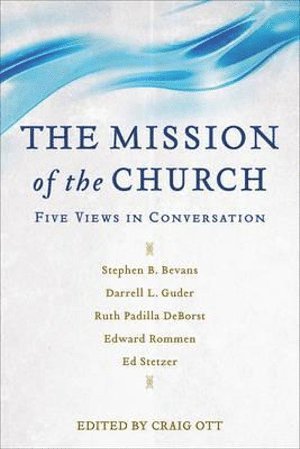 Mission of the Church - Five Views in Conversation (hftad)