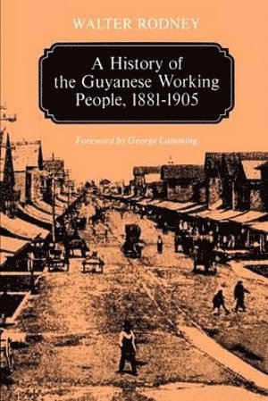 History of the Guyanese Working People, 1881-1905 (hftad)