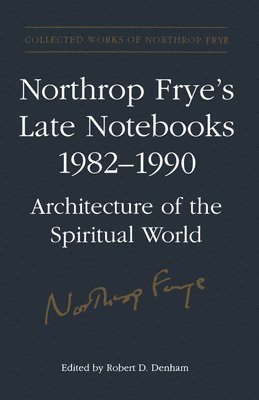 Northrop Frye's Late Notebooks,1982-1990 (inbunden)