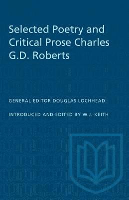 Selected Poetry and Critical Prose Charles G.D. Roberts (hftad)